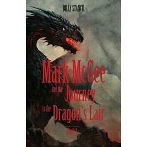 Mark McGee and the Journey to the Dragon's Lair: Book 3, Paperback - Billy Stancil imagine