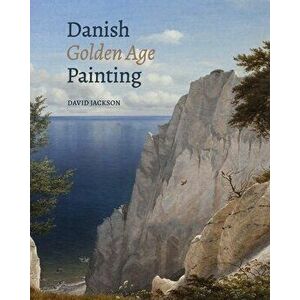 Danish Golden Age Painting, Hardcover - David Jackson imagine