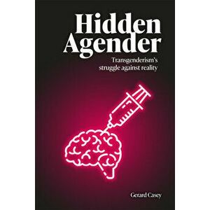Hidden Agender: Transgenderism's Struggle Against Reality, Paperback - Gerard Casey imagine