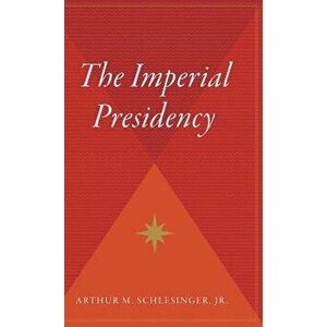 The Imperial Presidency, Hardcover - Arthur Meier Jr. Schlesinger imagine