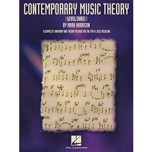 Contemporary Music Theory - Level Three: A Complete Harmony and Theory Method for the Pop and Jazz Musician, Paperback - Mark Harrison imagine