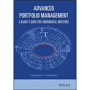 Advanced Portfolio Management: A Quant's Guide for Fundamental Investors, Hardcover - Giuseppe A. Paleologo imagine