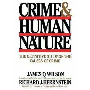 Crime Human Nature: The Definitive Study of the Causes of Crime, Paperback - Richard J. Herrnstein imagine