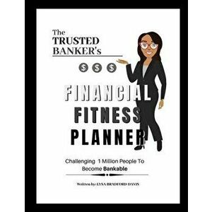 The Trusted Banker's Financial Fitness: Daily Planner, Paperback - Lysa Davis imagine