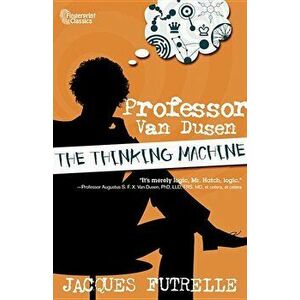 The Thinking Machine, Paperback - Jacques Futrelle imagine