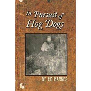 In Pursuit of Hog Dogs, Paperback - Ed Barnes imagine