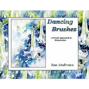 Dancing Brushes: A Fresh Approach to Watercolor, Paperback - Rae Andrews imagine