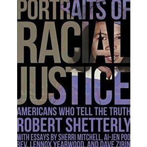 Portraits of Racial Justice: Americans Who Tell the Truth, Hardcover - Robert Shetterly imagine