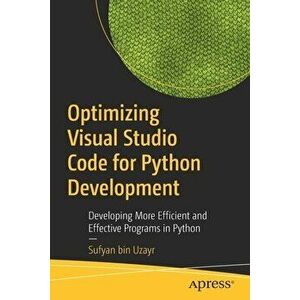 Optimizing Visual Studio Code for Python Development: Developing More Efficient and Effective Programs in Python - Sufyan Bin Uzayr imagine