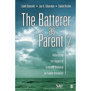 The Batterer as Parent: Addressing the Impact of Domestic Violence on Family Dynamics, Paperback - R. Lundy Bancroft imagine