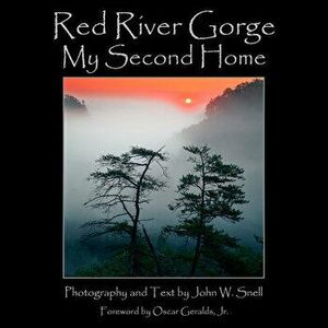 Red River Gorge: My Second Home, Hardcover - John Snell imagine