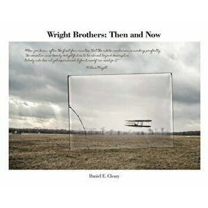 Wright Brothers: Then and Now, Hardcover - Daniel E. Cleary imagine