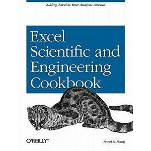 Excel Scientific and Engineering Cookbook: Adding Excel to Your Analysis Arsenal, Paperback - David M. Bourg imagine