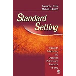 Standard Setting: A Guide to Establishing and Evaluating Performance Standards on Tests, Paperback - Gregory J. Cizek imagine