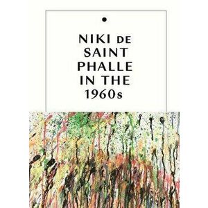 Niki de Saint Phalle in the 1960s, Hardcover - Jill Dawsey imagine