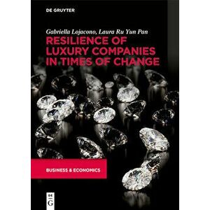 Resilience of Luxury Companies in Times of Change, Paperback - Gabriella Lojacono imagine
