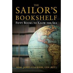 The Sailor's Bookshelf: Fifty Books to Know the Sea, Hardcover - James Stavridis imagine