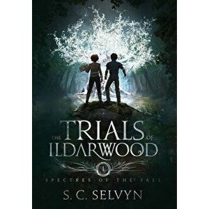 The Trials of Ildarwood: Spectres of the Fall, Hardcover - S. C. Selvyn imagine