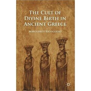The Cult of Divine Birth in Ancient Greece, Paperback - M. Rigoglioso imagine