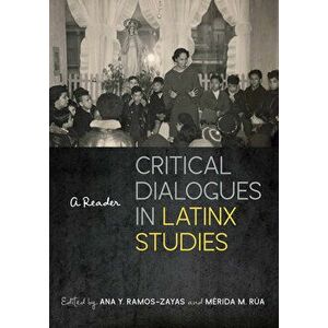 Critical Dialogues in Latinx Studies: A Reader, Paperback - Ana Y. Ramos-Zayas imagine
