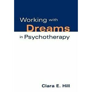 Working with Dreams in Psychotherapy, Hardcover - Clara E. Hill imagine