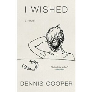 I Wished, Hardcover - Dennis Cooper imagine