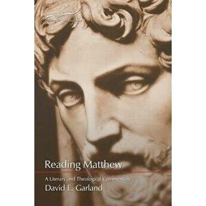 Reading Matthew: A Literary & Theological Commentary on the First Gospel, Paperback - David E. Garland imagine