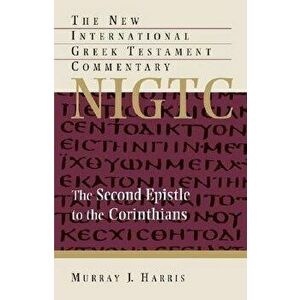 The Second Epistle to the Corinthians: A Commentary on the Greek Text, Hardcover - Murray J. Harris imagine