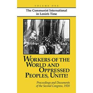 Workers of the World and Oppressed Peoples, Unite!: Proceedings and Documents of the Second Congress of the Communist International, 1920 (Volume 1) - imagine