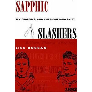 Sapphic Slashers: Sex, Violence, and American Modernity, Paperback - Lisa Duggan imagine