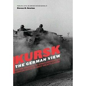 Kursk: The German View, Hardcover - Steven H. Newton imagine