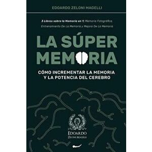 La Súper Memoria: 3 Libros sobre la Memoria en 1: Memoria Fotográfica, Entrenamiento De La Memoria y Mejora De La Memoria - Cómo Increme - Edoardo Zel imagine