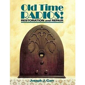 Old Time Radios Restoration & Repair, Hardcover - John Carr imagine