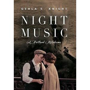 Night Music: A Portland Melodrama, Hardcover - Gehla S. Knight imagine