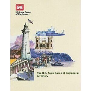 The U.S. Army Corps of Engineers: A History, Paperback - William Baldwin imagine