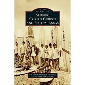 Surfing Corpus Christi and Port Aransas, Hardcover - Dan Parker imagine