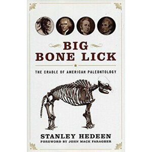 Big Bone Lick: The Cradle of American Paleontology, Paperback - Stanley Hedeen imagine