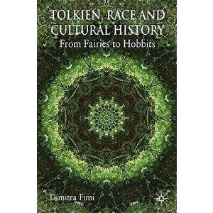 Tolkien, Race and Cultural History: From Fairies to Hobbits, Paperback - Dimitra Fimi imagine
