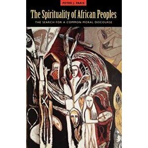 The Spirituality of African Peoples, Paperback - Peter J. Paris imagine