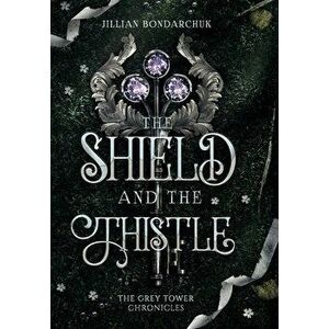The Shield and the Thistle, Hardcover - Jillian Bondarchuk imagine
