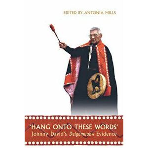 'hang Onto These Words': Johnny David's Delgamuukw Evidence, Paperback - Antonia Mills imagine