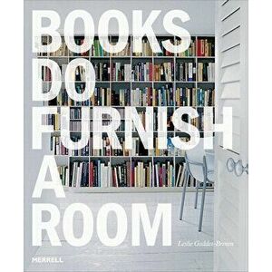 Books Do Furnish a Room: Organize, Display, Store, Paperback - Leslie Geddes Brown imagine