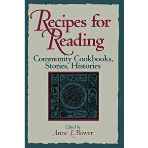 Recipes for Reading: Community Cookbooks, Stories, Histories, Paperback - Anne L. Bower imagine