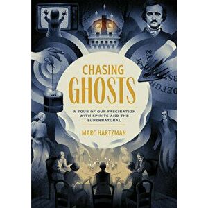 Chasing Ghosts: A Tour of Our Fascination with Spirits and the Supernatural, Paperback - Marc Hartzman imagine