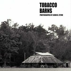 Tobacco Barns, Paperback - Ligon Flynn imagine