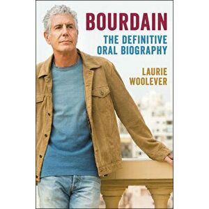 Bourdain: The Definitive Oral Biography, Hardcover - Laurie Woolever imagine