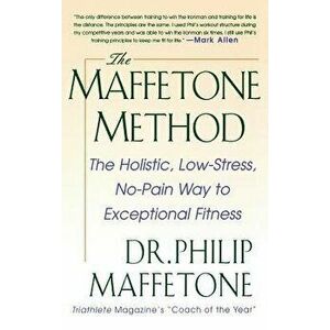 The Maffetone Method: The Holistic, Low-Stress, No-Pain Way to Exceptional Fitness, Hardcover - *** imagine