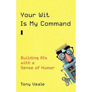 Your Wit Is My Command: Building Ais with a Sense of Humor, Hardcover - Tony Veale imagine