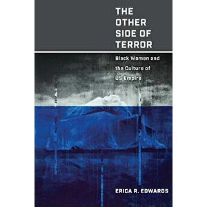 The Other Side of Terror: Black Women and the Culture of US Empire, Paperback - Erica R. Edwards imagine