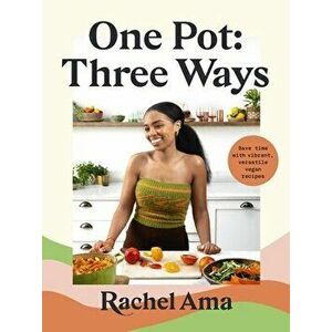 One Pot: Three Ways: Save Time with Vibrant, Versatile Vegan Recipes, Hardcover - Rachel Ama imagine